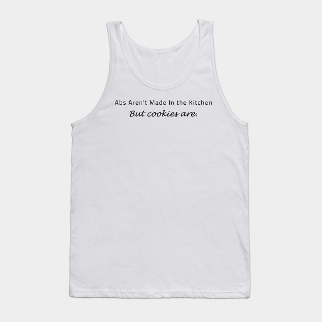 Abs Aren't Made In the Kitchen NUT COOKIES ARE. Tank Top by Teekingdom